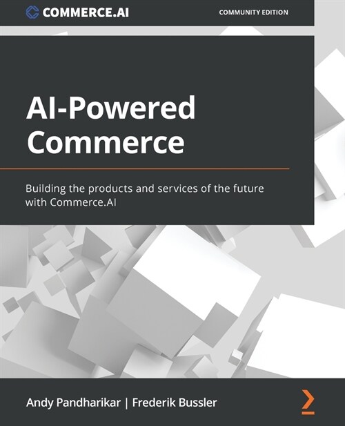 AI-Powered Commerce : Building the products and services of the future with Commerce.AI (Paperback)