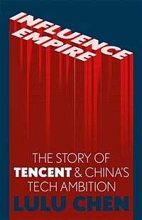 Influence Empire: The Story of Tencent and China's Tech Ambition : Shortlisted for the FT Business Book of 2022 (Paperback)