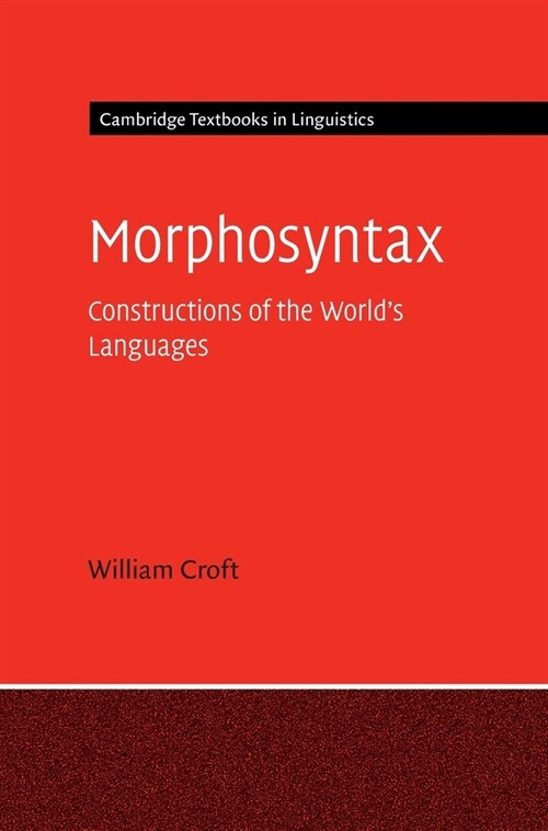 Morphosyntax : Constructions of the Worlds Languages (Hardcover)