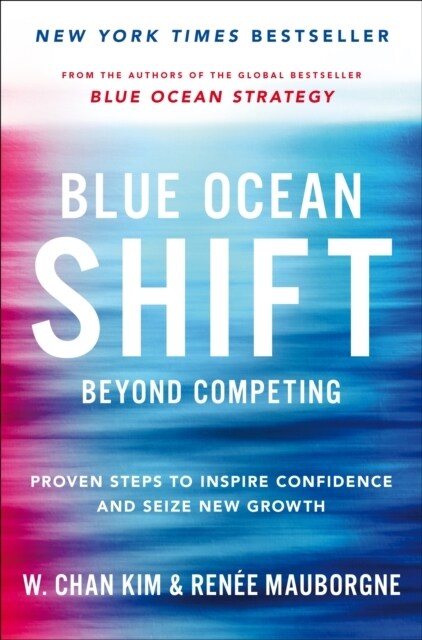 Blue Ocean Shift : Beyond Competing - Proven Steps to Inspire Confidence and Seize New Growth (Paperback)