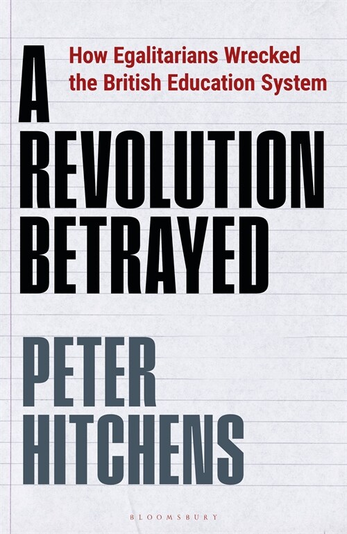 A Revolution Betrayed : How Egalitarians Wrecked the British Education System (Hardcover)