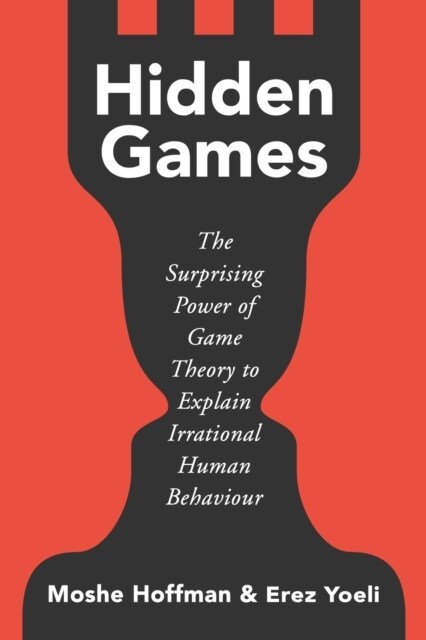 Hidden Games : The Surprising Power of Game Theory to Explain Irrational Human Behaviour (Hardcover)