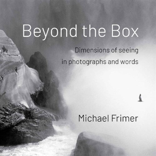 Beyond the Box : Dimensions of Seeing in Photographs and Words (Paperback)