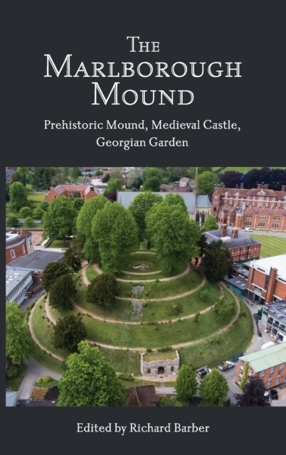 The Marlborough Mound : Prehistoric Mound, Medieval Castle, Georgian Garden (Hardcover)