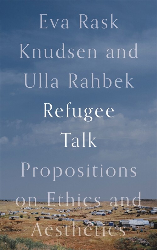 Refugee Talk : Propositions on Ethics and Aesthetics (Paperback)