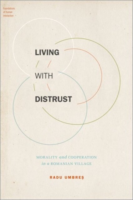 Living with Distrust: Morality and Cooperation in a Romanian Village (Hardcover)