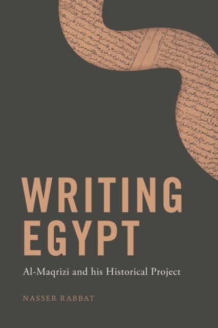 Writing Egypt : Al-Maqrizi and His Historical Project (Hardcover)