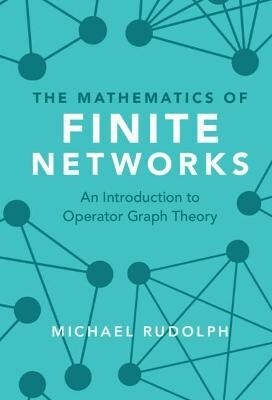 The Mathematics of Finite Networks : An Introduction to Operator Graph Theory (Hardcover, New ed)