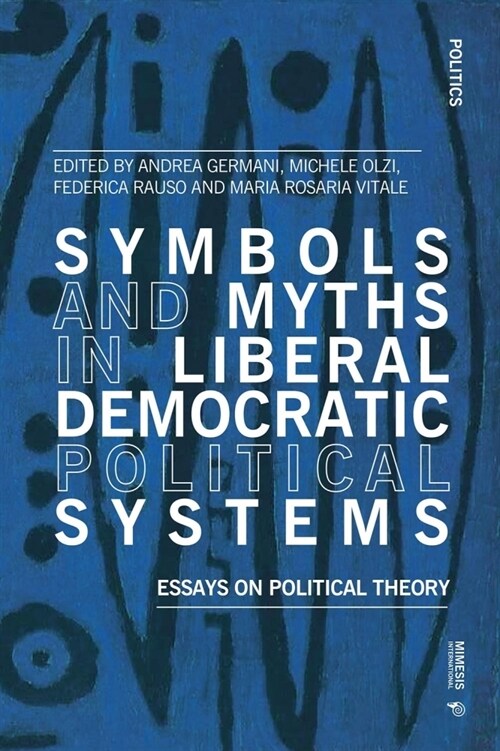 Symbols and Myths in Liberal Democratic Political Systems: Essays on Political Theory (Paperback)