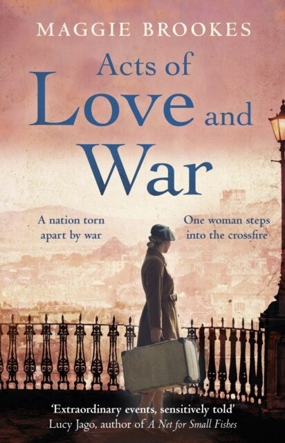 Acts of Love and War : A nation torn apart by war. One woman steps into the crossfire. (Hardcover)