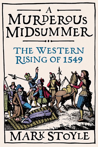 A Murderous Midsummer: The Western Rising of 1549 (Hardcover)
