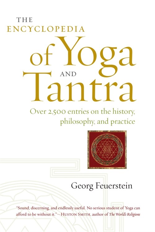 The Encyclopedia of Yoga and Tantra: Over 2,500 Entries on the History, Philosophy, and Practice (Paperback)