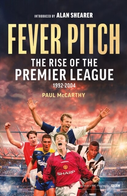 Fever Pitch : The Rise of the Premier League 1992-2004 (Hardcover)