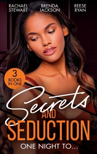 Secrets And Seduction: One Night To... : Getting Dirty (Getting Down & Dirty) / an Honorable Seduction / Seduced by Second Chances (Paperback)