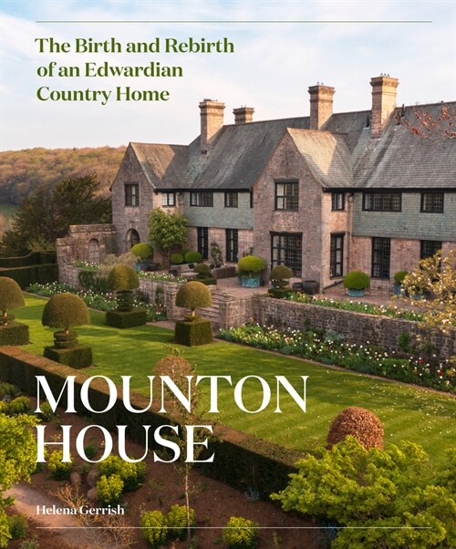 Mounton House : The Birth and Rebirth of an Edwardian Country Home (Hardcover)