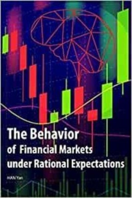 The Behavior of Financial Markets under Rational Expectations (Hardcover)