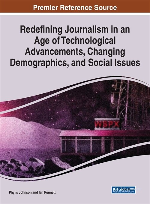Redefining Journalism in an Age of Technological Advancements, Changing Demographics, and Social Issues (Hardcover)