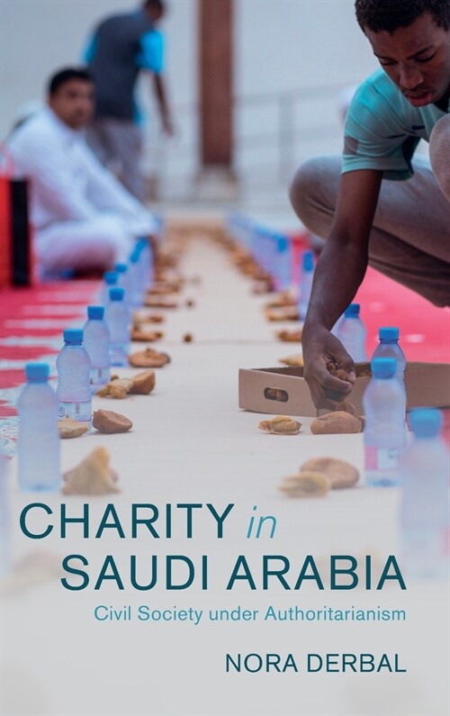 Charity in Saudi Arabia : Civil Society under Authoritarianism (Hardcover, New ed)