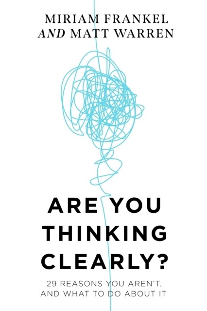 Are You Thinking Clearly? : 29 reasons you arent, and what to do about it (Hardcover)