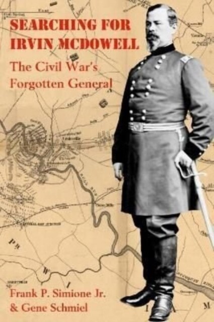 Searching for Irvin McDowell: The Civil Wars Forgotten General (Paperback)