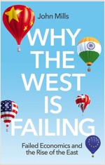 Why the West is Failing : Failed Economics and the Rise of the East (Paperback)