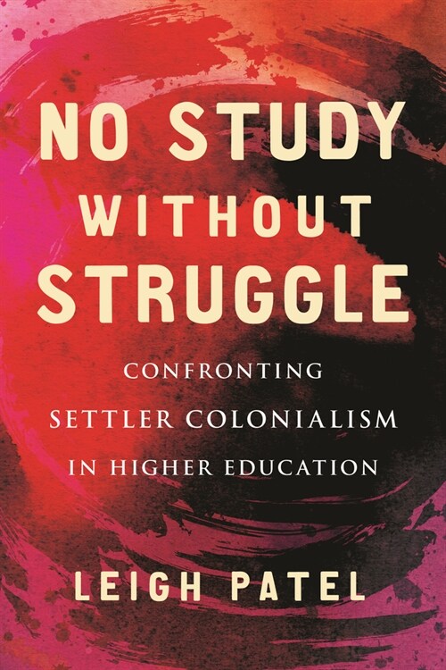 No Study Without Struggle: Confronting Settler Colonialism in Higher Education (Paperback)