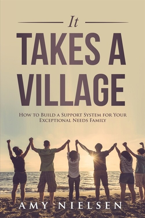 It Takes a Village: How to Build a Support System for Your Exceptional Needs Family (Paperback)