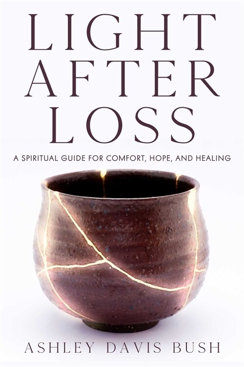 Light After Loss: A Spiritual Guide for Comfort, Hope, and Healing (Paperback)