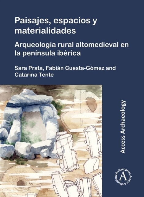 Paisajes, espacios y materialidades: Arqueologia rural altomedieval en la peninsula iberica (Paperback)