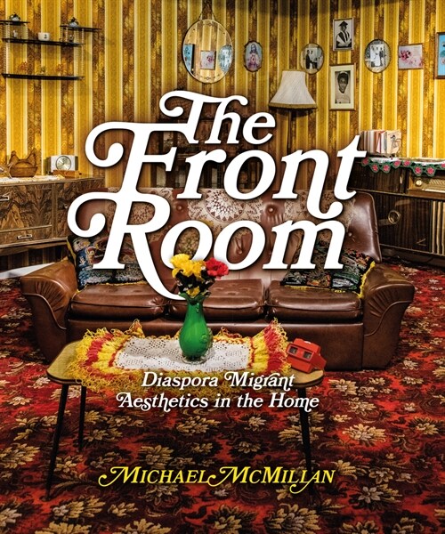 The Front Room : Diaspora Migrant Aesthetics in the Home (Paperback)