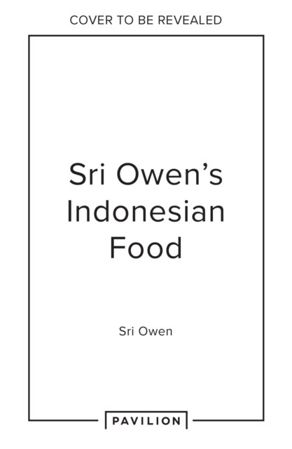 Sri Owen Indonesian Food : The New Edition by Award-Winning Food Writer, with 20 New Recipes on Modern Cooking (Hardcover, Extended edition)