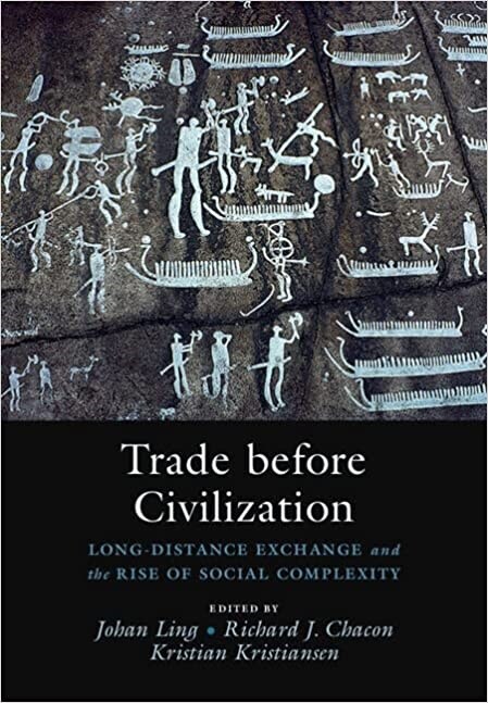 Trade before Civilization : Long Distance Exchange and the Rise of Social Complexity (Hardcover, New ed)