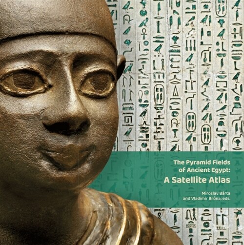 The Pyramid Fields of Ancient Egypt: A Satellite Atlas (Hardcover)
