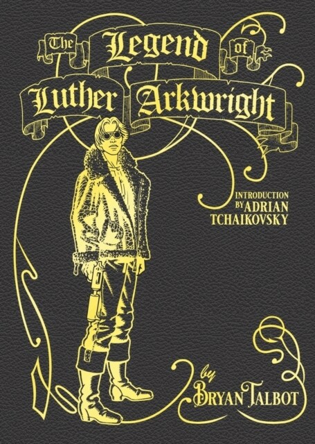 The Legend of Luther Arkwright : With an Introduction by Adrian Tchaikovsky (Hardcover)