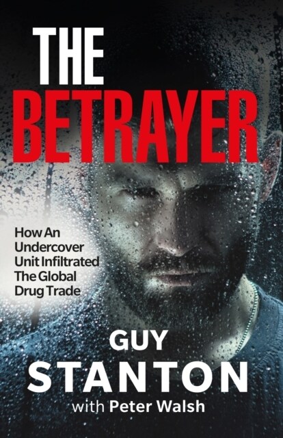 The Betrayer : How An Undercover Unit Infiltrated The Global Drug Trade (Paperback)