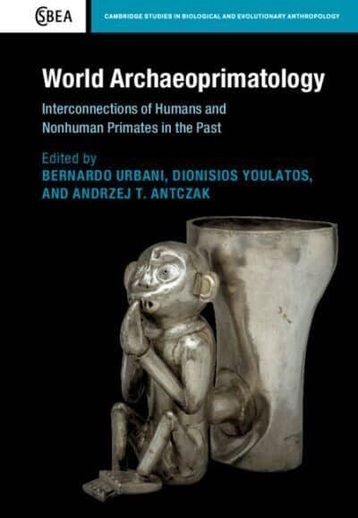 World Archaeoprimatology : Interconnections of Humans and Nonhuman Primates in the Past (Hardcover)