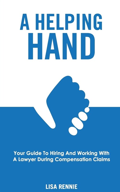 A Helping Hand: Your guide to hiring and working with a lawyer during compensation claims (Paperback)