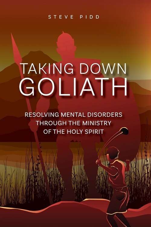 Taking Down Goliath: Resolving Mental Disorders Through the Ministry of the Holy Spirit (Paperback)