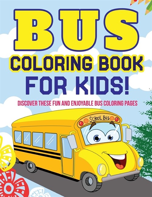 Bus Coloring Book For Kids! Discover These Fun And Enjoyable Bus Coloring Pages (Paperback)