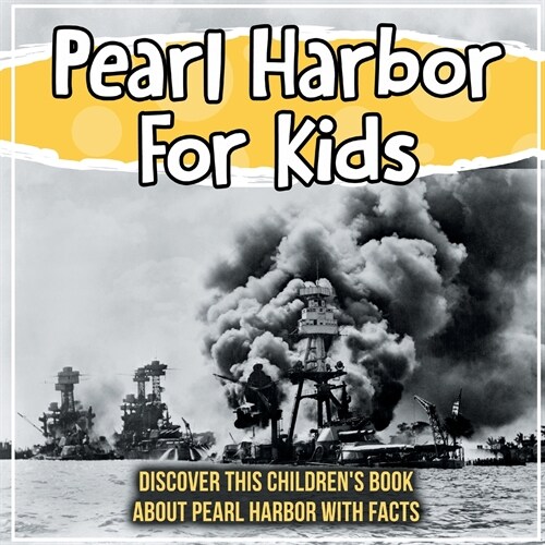 Pearl Harbor For Kids: Discover This Childrens Book About Pearl Harbor With Facts (Paperback)