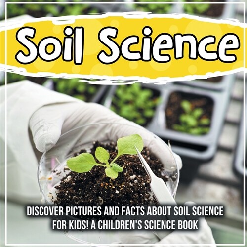 Soil Science: Discover Pictures and Facts About Soil Science For Kids! A Childrens Science Book (Paperback)