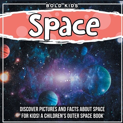Space: Discover Pictures and Facts About Space For Kids! A Childrens Outer Space Book (Paperback)