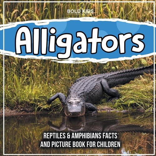 Alligators: Reptiles & Amphibians Facts And Picture Book For Children (Paperback)