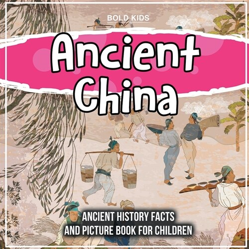 Ancient China: Ancient History Facts And Picture Book For Children (Paperback)