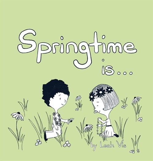 Springtime Is...: A Childrens Book about the Wonder of the Season of Spring (Hardcover)