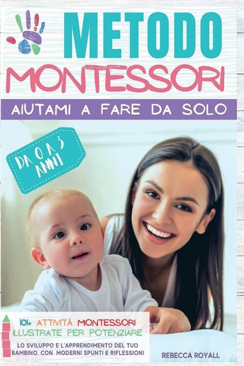 Metodo Montessori: Aiutami a fare da solo da 0 A 3 anni. 101+ attivit?Montessori illustrate per potenziare lo sviluppo e lapprendimento (Paperback)