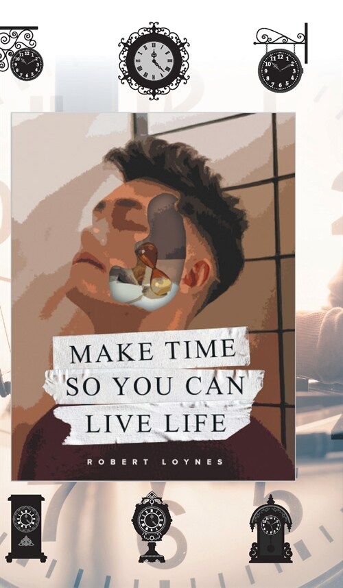 Make Time So You Can Live Life (Hardcover)