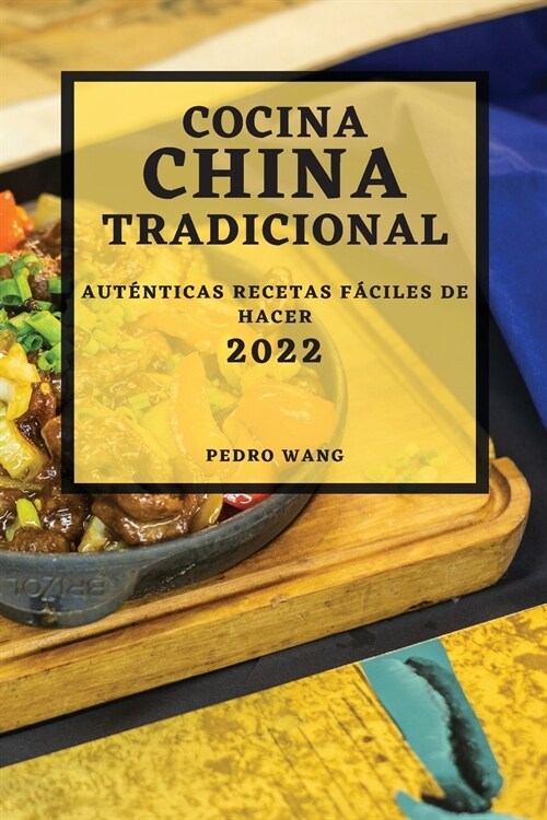 Cocina China Tradicional 2022: Aut?ticas Recetas F?iles de Hacer (Paperback)