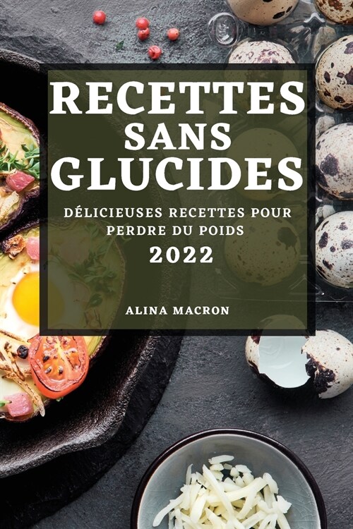 Recettes Sans Glucides 2022: D?icieuses Recettes Pour Perdre Du Poids (Paperback)