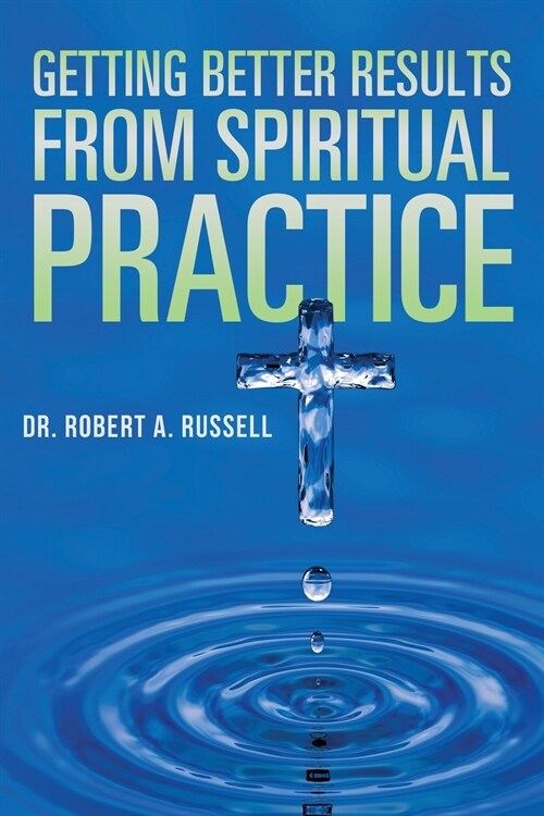 Getting Better Results from Spiritual Practice (Paperback)